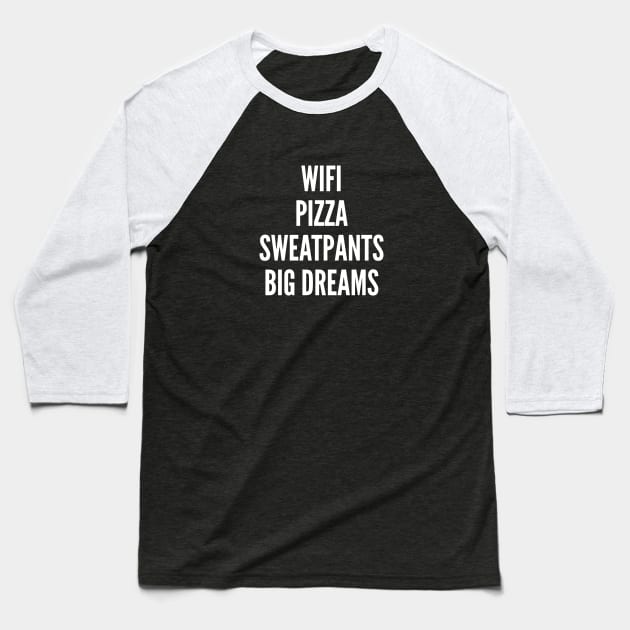 Silly - Wifi Pizza Sweatpans Big Dreams - Cute Slogan Funny Statement Joke Humor Baseball T-Shirt by sillyslogans